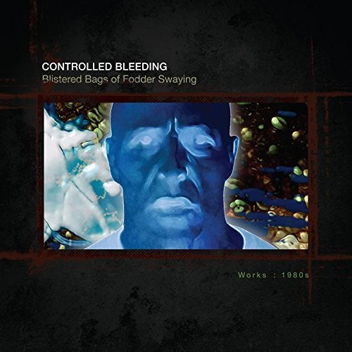 Controlled Bleeding: Blistered Bags Of Fodder Swaying: Works 1980