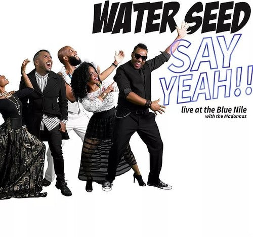 Water Seed: Say Yeah!! Live At The Blue Nile