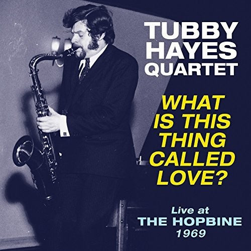 Hayes, Tubby: What Is This Thing Called Love - Live At The Hopbine 1969