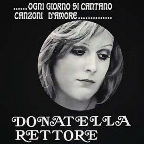 Rettore, Donatella: Ogni Giorno Si Cantano Canzoni D'Amore