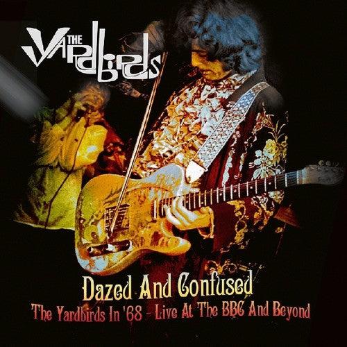 Yardbirds: Dazed & Confused: The Yardbirds In 68 - Live At The BBC & Beyond