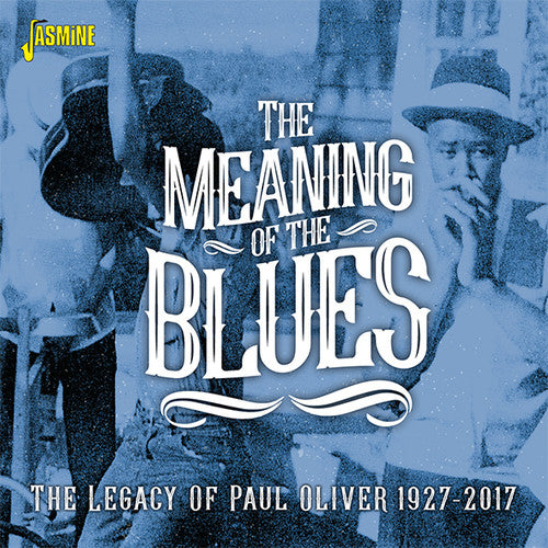 Meaning of the Blues: The Legacy of Paul Oliver: Meaning Of The Blues: The Legacy Of Paul Oliver 1927-2017 / Various