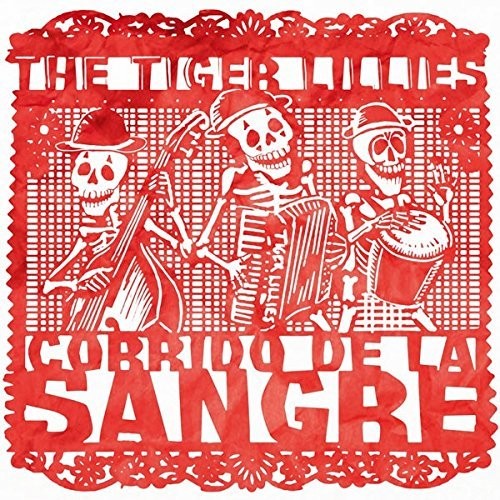 Tiger Lillies: Corrido De La Sangre