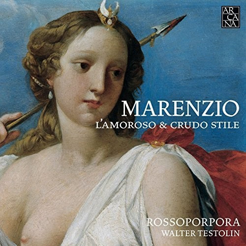 Marenzio: L'amoroso E Crudo Stile