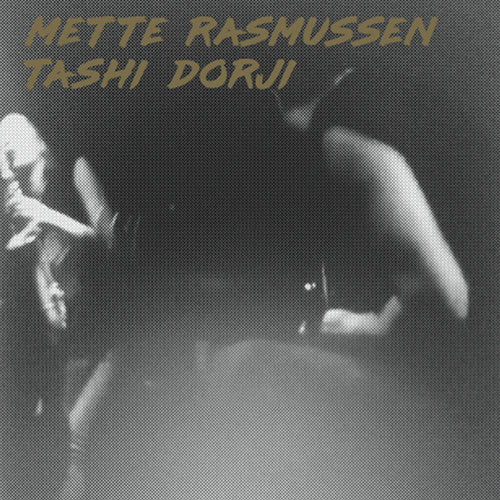 Rasmussen, Mette / Dorji, Tashi: Mette Rasmussen / Tashi Dorji
