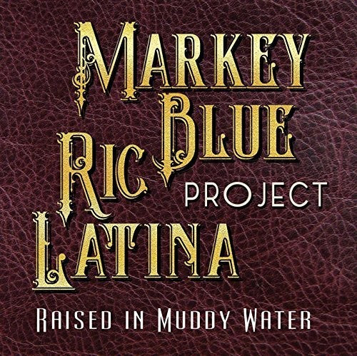 Markey Blue & Ric Latina Project: Raised In Muddy Water