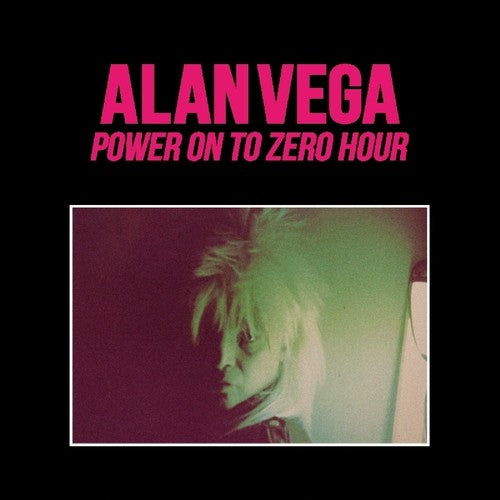 Vega, Alan: Power On To Zero Hour