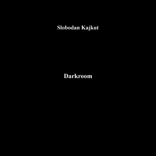 Kajkut, Slobodan: Darkroom
