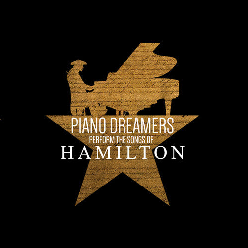 Piano Dreamers: Piano Dreamers Perform the Songs of Hamilton
