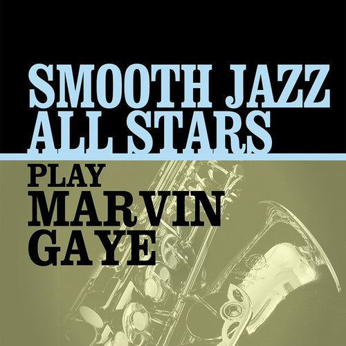 Smooth Jazz All Stars: Smooth Jazz All Stars Play Marvin Gaye