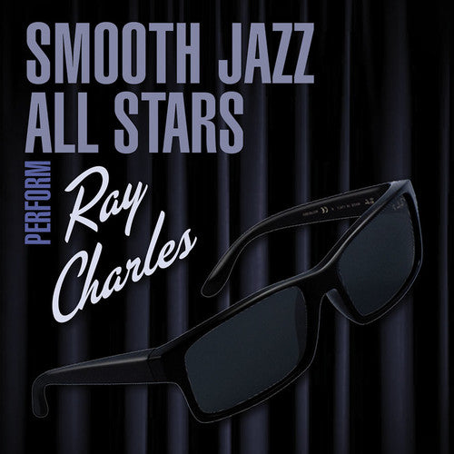 Smooth Jazz All Stars: Smooth Jazz All Stars Perform Ray Charles
