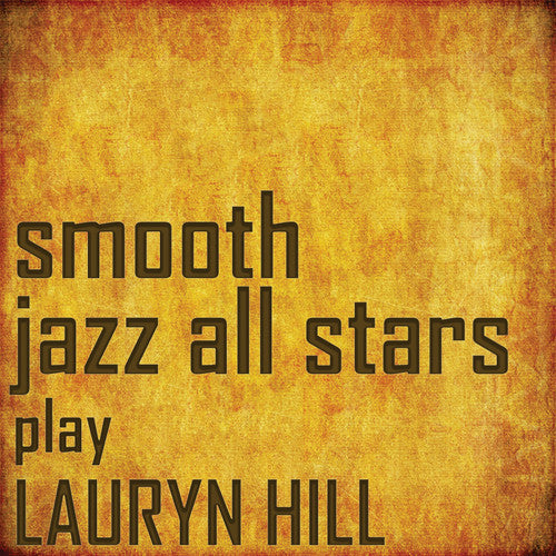 Smooth Jazz All Stars: Smooth Jazz All Stars Perform Lauryn Hill