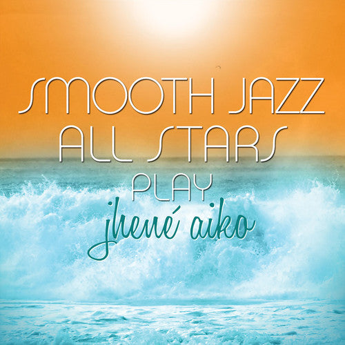 Smooth Jazz All Stars: Smooth Jazz All Stars Play Jhene Aiko