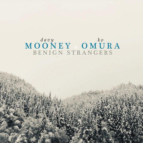 Davy Mooney & Ko Omura: Benign Strangers