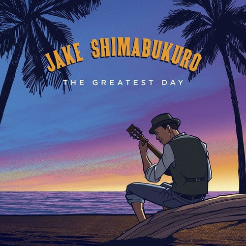 Shimabukuro, Jake: The Greatest Day