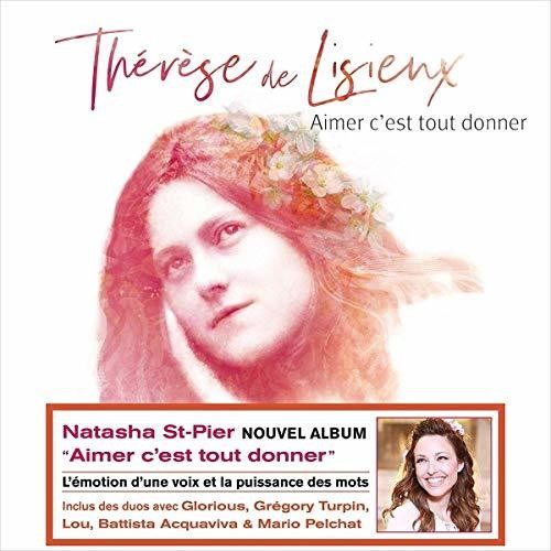 St-Pier, Natasha: Aimer C'Est Tout Donner: Therese De Lisieux