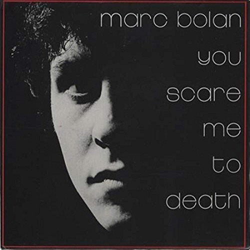 Bolan, Marc: You Scare Me To Death