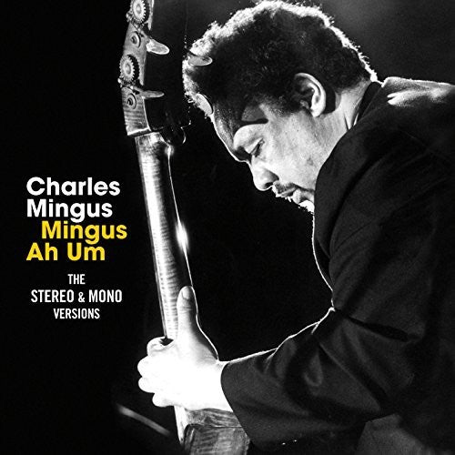 Mingus, Charles: Mingus Ah Um: Original Mono & Stereo Versions