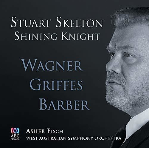 Skelton / Fisch / West Australian Symphony Orch: Shining Knight: Wagner Griffes Barber