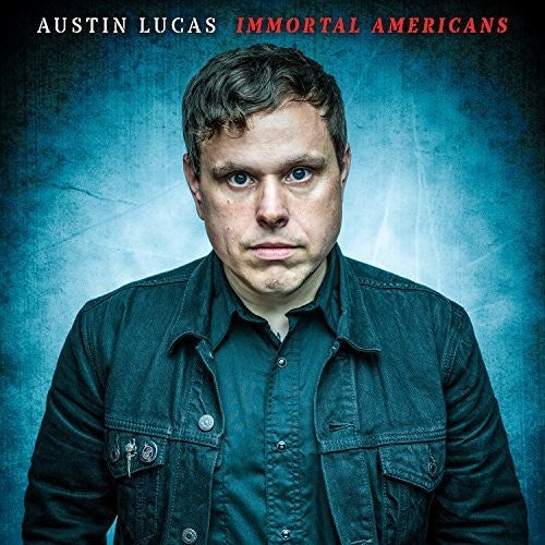 Lucas, Austin: Immortal Americans