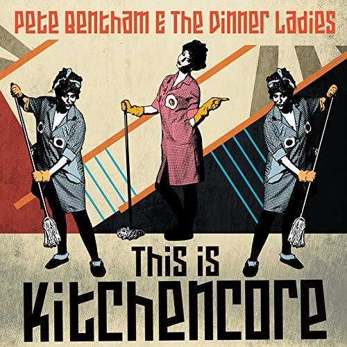 Bentham, Pete & the Dinner Ladies: This Is Kitchencore