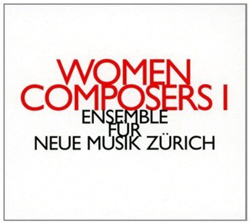 Ensemble Fur Neue Musik Zurich: Women Composers