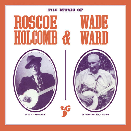 Holcomb, Roscoe & Ward, Wade: The Music of Roscoe Holcomb & Wade Ward