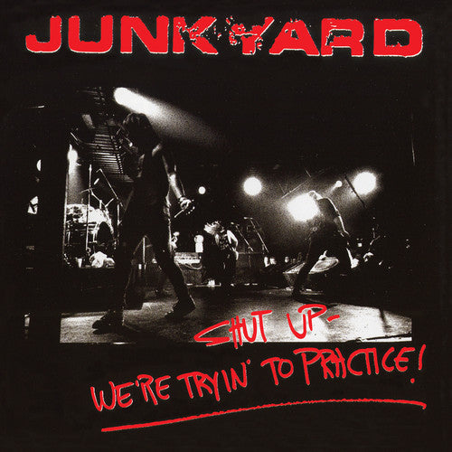 Junkyard: Shut Up - We'Re Tryin' To Practice