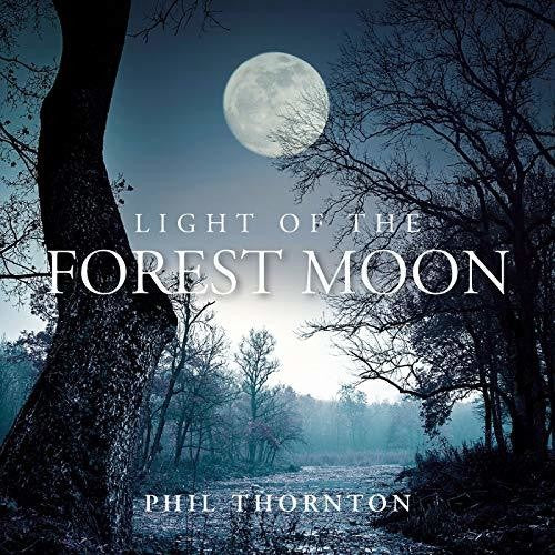 Thornton, Phil: Light Of The Forest Moon