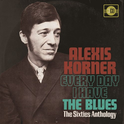 Korner, Alexis: Every Day I Have The Blues: 60s Anthology