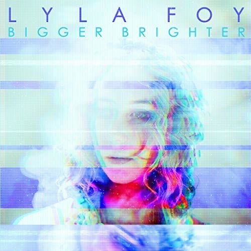 Foy, Lyla: Bigger Brighter