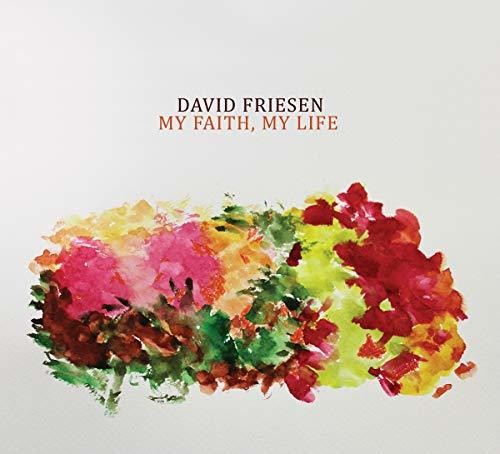 Friesen, David: My Faith My Life