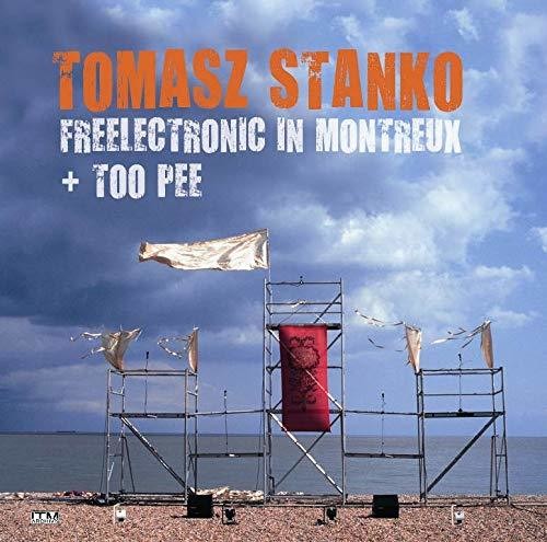 Stanko, Tomasz: Freelectronic In Montreux + Too Pee