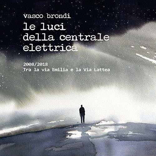 Brondi, Vasco / Le Luci Della Centrale Elettrica: 2008/2018 Dieci Anni Tra La Via Emilia E La Via Lattea