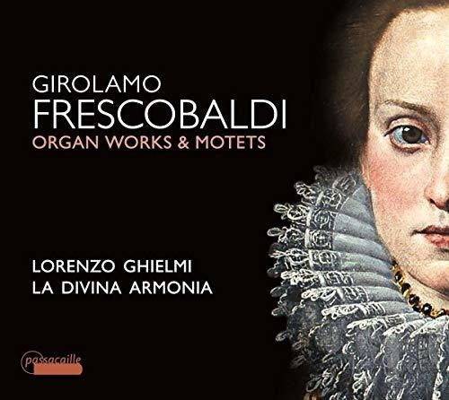 Frescobaldi / Ghielmi: Organ Works & Motets