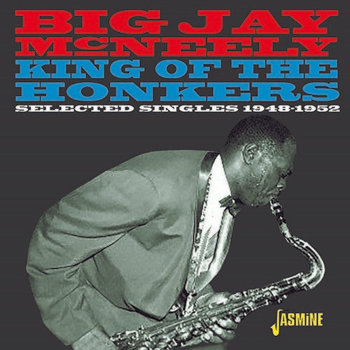 McNeely, Big Jay: King Of The Honkers: Selected Singles 1948-1952