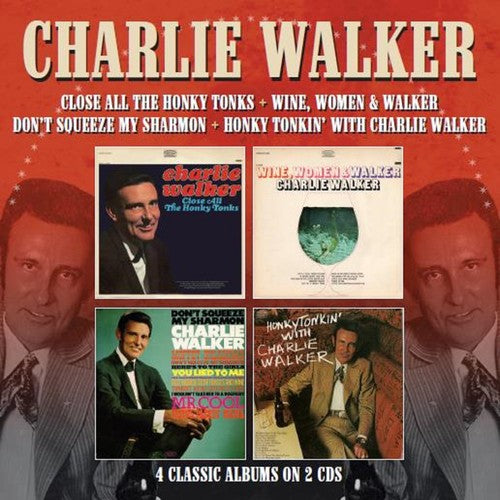 Walker, Charlie: Close All The Honky Tonks / Wine Women & Walker / Don't Squeeze My Sharmon / Honky Tonkin With Charlie Walker