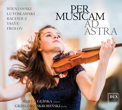 Bacewicz / Gebska / Skrobinski: Per Musicam Ad Astra