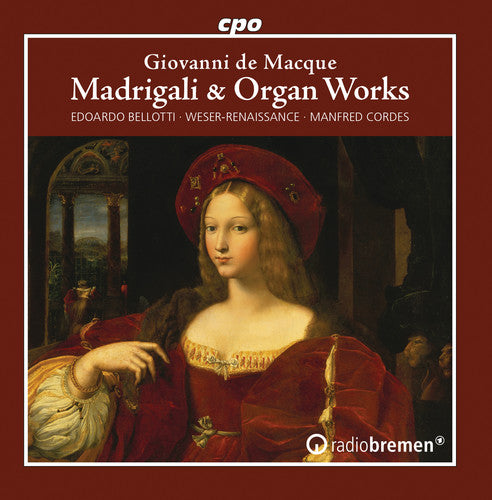 Macque / Bellotti: Madrigali & Organ Works