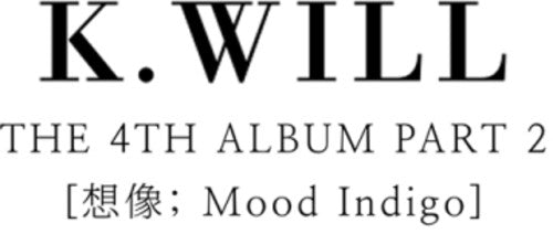 K.Will: 4th Mini Album Part 2: Mood Indigo