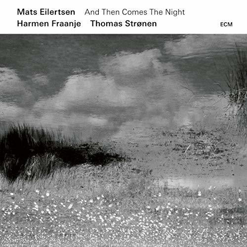 Eilertsen, Mats / Fraanje, Harmen / Stronen, Thomas: And Then Comes The Night