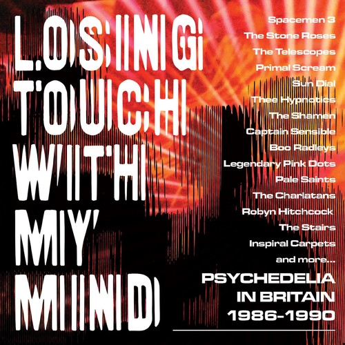 Losing Touch with My Mind: Psychedelia in Britain: Losing Touch With My Mind: Psychedelia In Britain 1986-1990 / Various