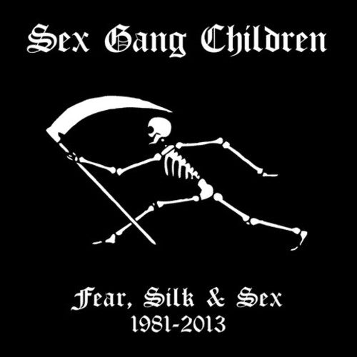 Sex Gang Children: Fear Silk & Sex 1981-2013