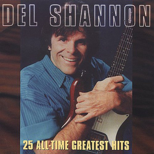 Shannon, Del: 25 All-Time Greatest Hits