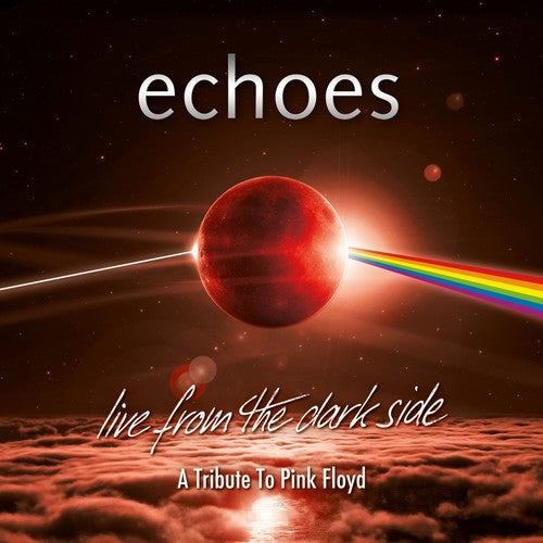 Echoes: Live From The Dark Side (A Tribute To Pink Floyd)