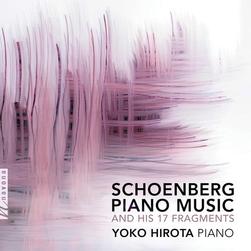 Schoenberg / Hirota: Piano Music & His 17 Fragments