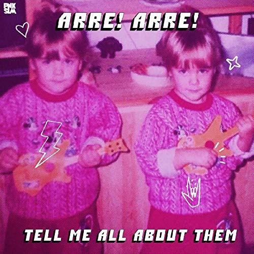 Arre Arre: Tell Me All About Them