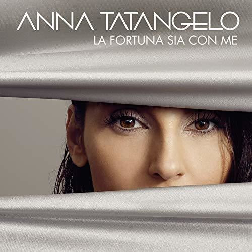 Tatangelo, Anna: La Fortuna Sia Con Me
