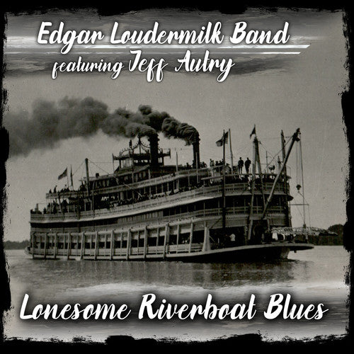 Edgar Loudermilk Band: Lonesome Riverboat Blues