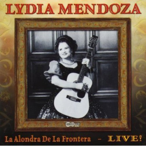 Mendoza, Lydia: La Alondra De La Frontera: Live